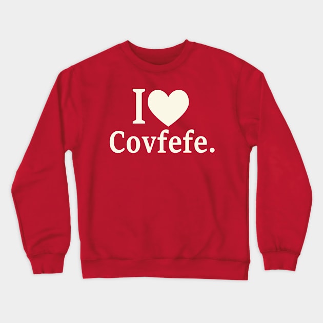 I Love Covfefe Crewneck Sweatshirt by Etopix